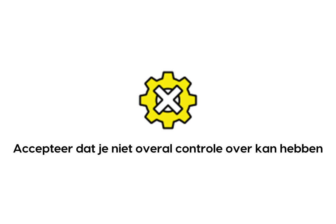 Accepteer dat je niet overal controle over kan hebben
