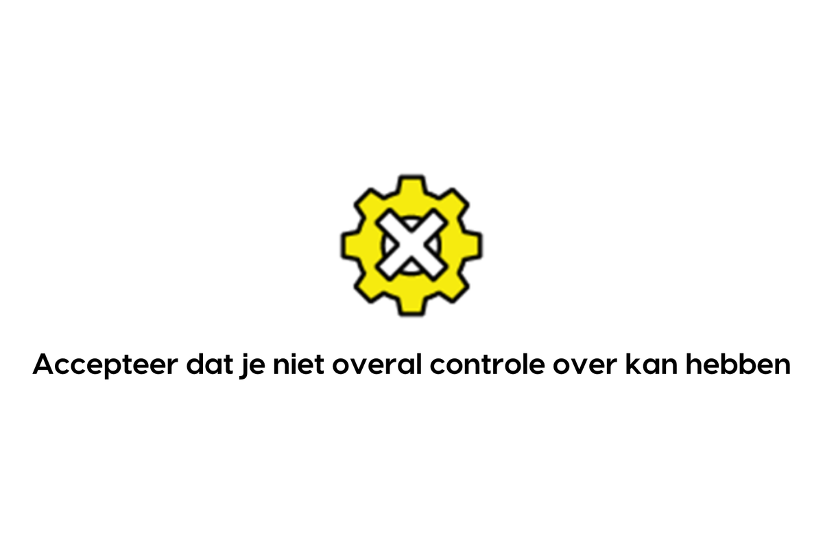 Accepteer dat je niet overal controle over kan hebben