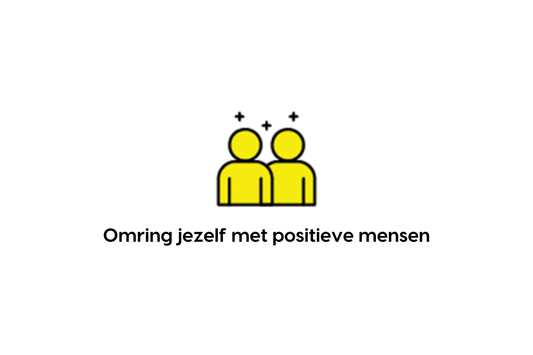 Omring jezelf met positieve mensen