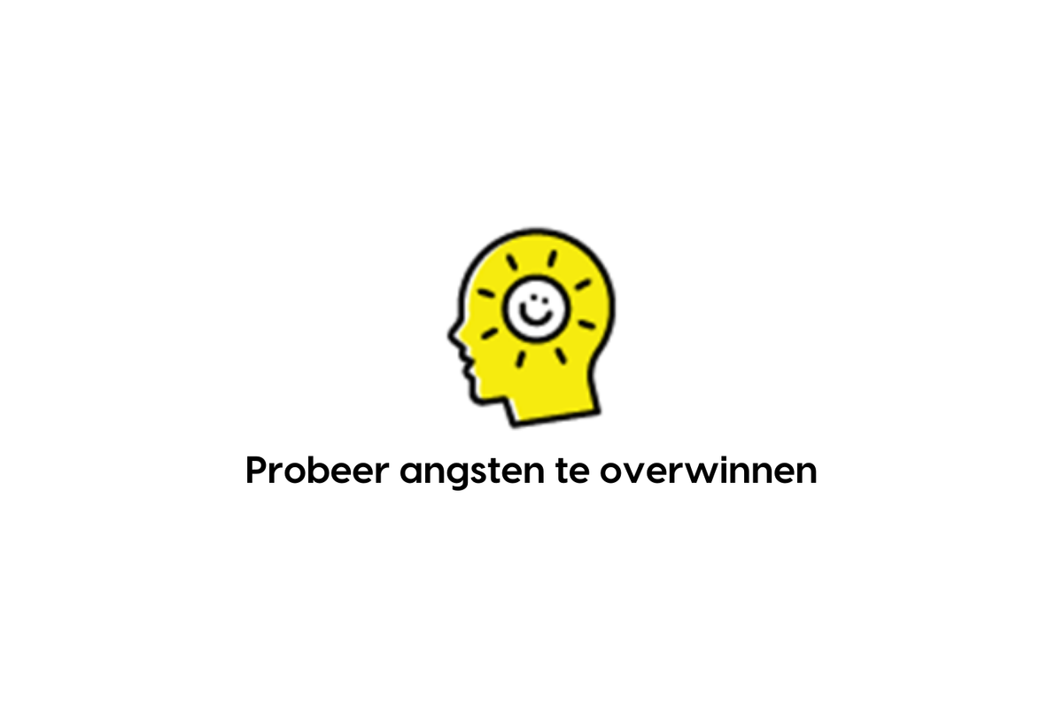 Probeer angsten te overwinnen